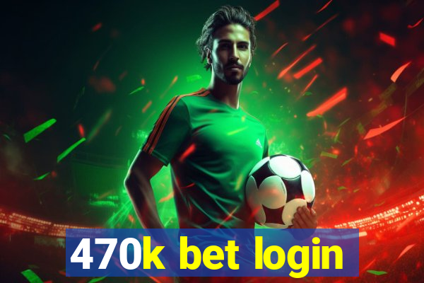470k bet login
